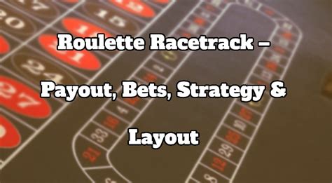Roulette Racetrack – Payout, Bets, Strategy & Layout.
